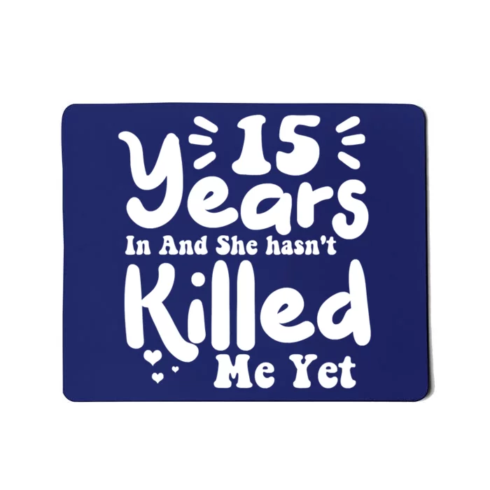 15 Years In & She Hasn't Killed Me Yet 15th Anniversary Mousepad