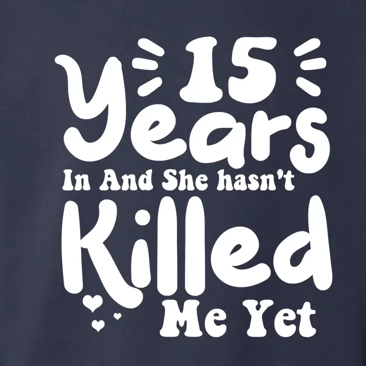 15 Years In & She Hasn't Killed Me Yet 15th Anniversary Toddler Hoodie