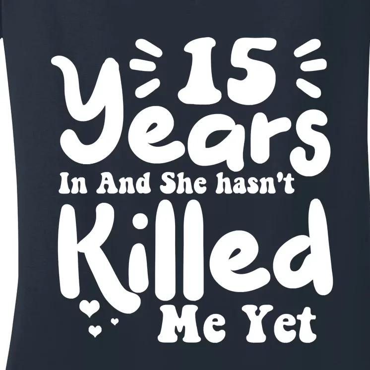 15 Years In & She Hasn't Killed Me Yet 15th Anniversary Women's V-Neck T-Shirt