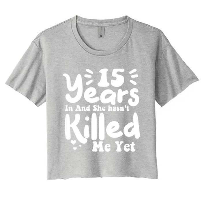 15 Years In & She Hasn't Killed Me Yet 15th Anniversary Women's Crop Top Tee