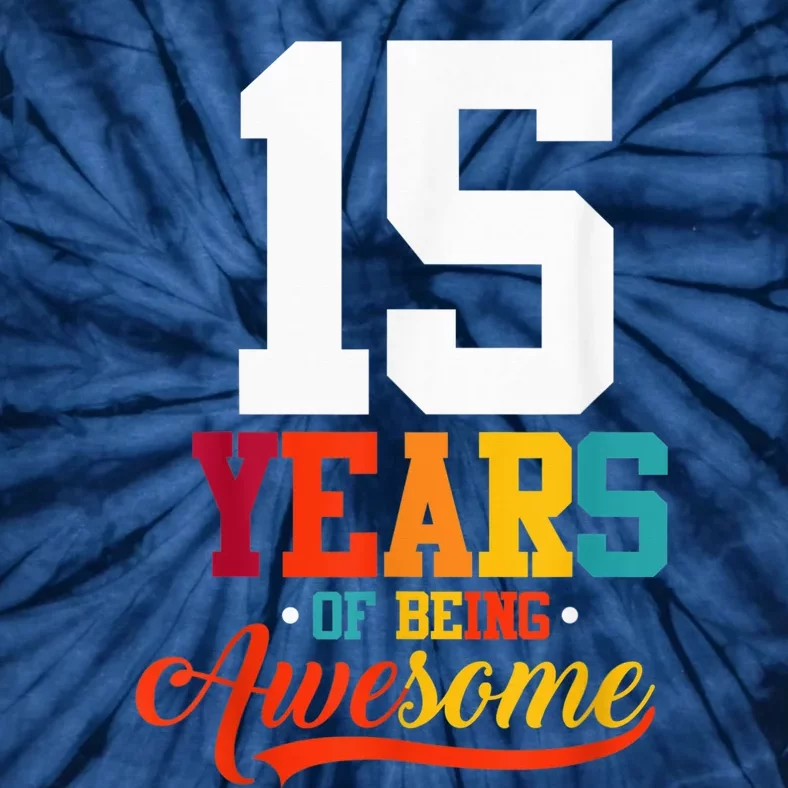 15 Years Of Being Awesome Gifts 15 Years Old 15th Birthday Tie-Dye T-Shirt