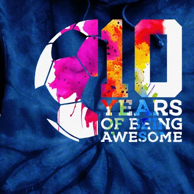 10 Years Of Being Awesome Soccer 10th Birthday Tie Dye Hoodie