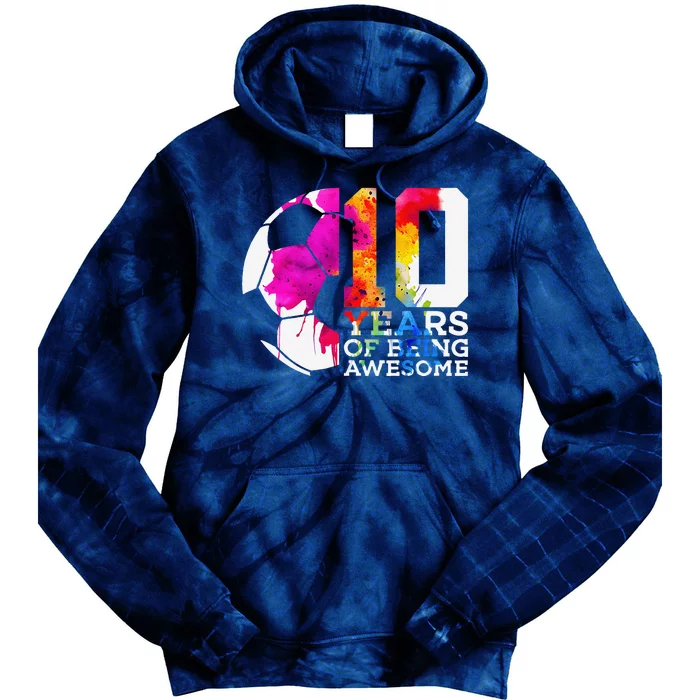 10 Years Of Being Awesome Soccer 10th Birthday Tie Dye Hoodie