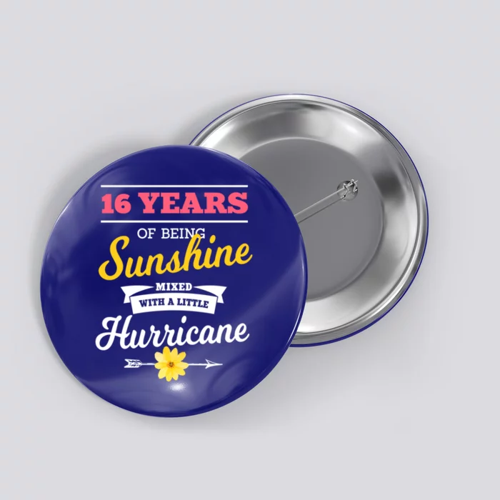 16 Years Of Sunshine Mixed With A Little Hurricane Sassy Gift Button