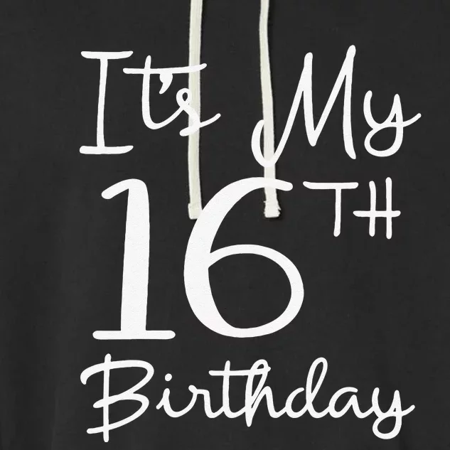 16 Years Olds Bday Gift It's My 16th Birthday Garment-Dyed Fleece Hoodie