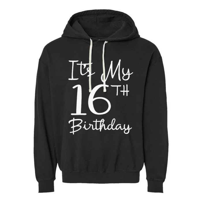 16 Years Olds Bday Gift It's My 16th Birthday Garment-Dyed Fleece Hoodie