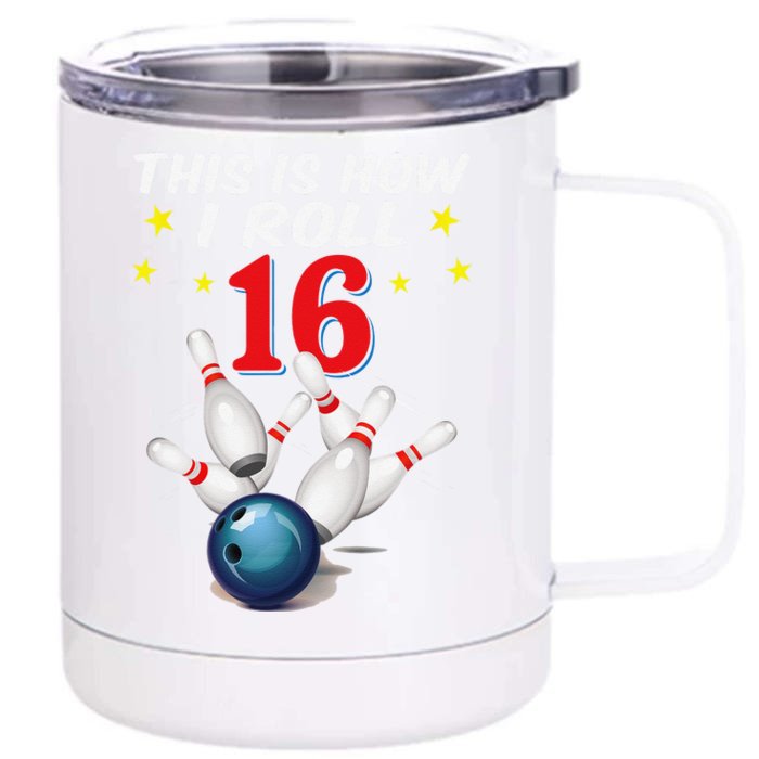 16 Years Old Bowling This Is How I Roll 16th Birthday Front & Back 12oz Stainless Steel Tumbler Cup