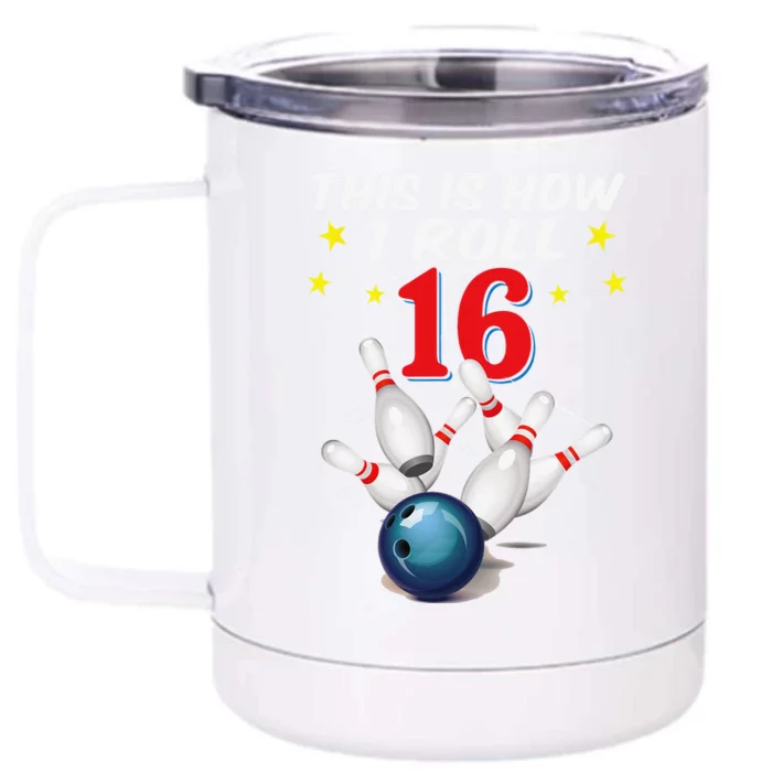 16 Years Old Bowling This Is How I Roll 16th Birthday Front & Back 12oz Stainless Steel Tumbler Cup