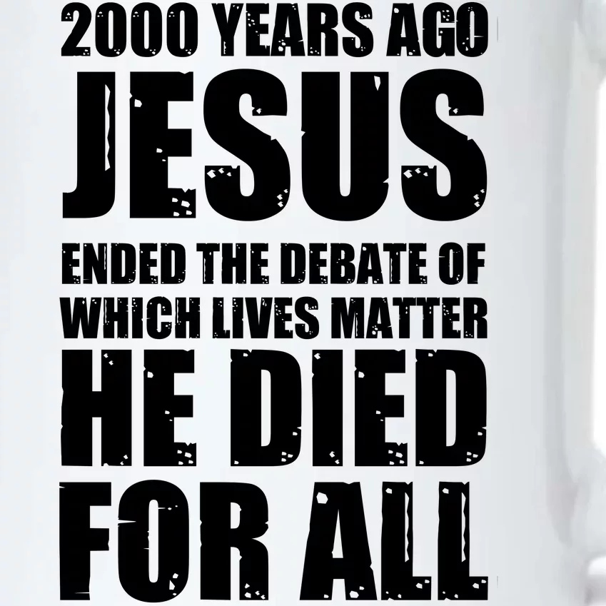 2000 Years Ago Jesus Ended The Debate Of Which Lives Matter Black Color Changing Mug