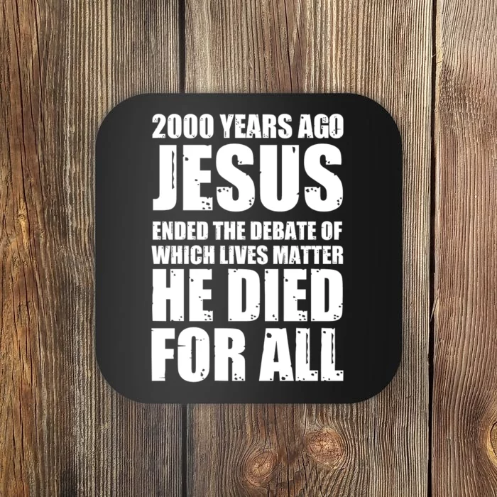 2000 Years Ago Jesus Ended The Debate Of Which Lives Matter Coaster