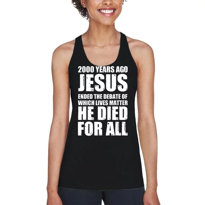 2000 Years Ago Jesus Ended The Debate Of Which Lives Matter Women's Racerback Tank