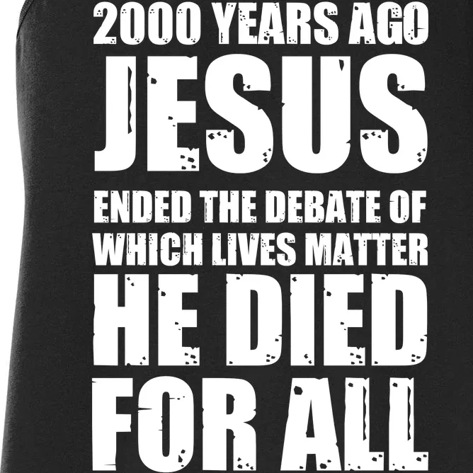 2000 Years Ago Jesus Ended The Debate Of Which Lives Matter Women's Racerback Tank