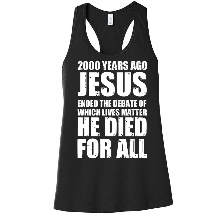 2000 Years Ago Jesus Ended The Debate Of Which Lives Matter Women's Racerback Tank