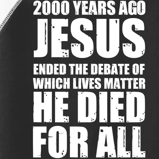 2000 Years Ago Jesus Ended The Debate Of Which Lives Matter Toddler Fine Jersey T-Shirt