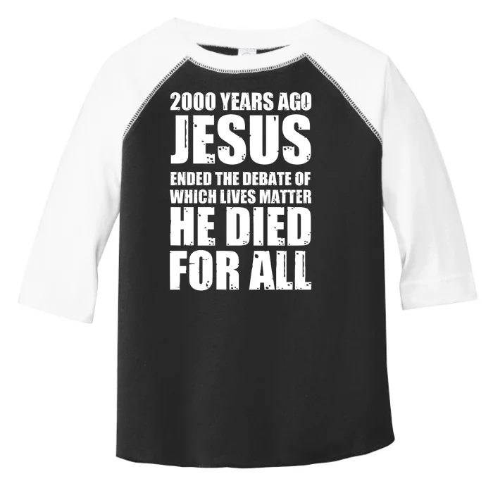 2000 Years Ago Jesus Ended The Debate Of Which Lives Matter Toddler Fine Jersey T-Shirt