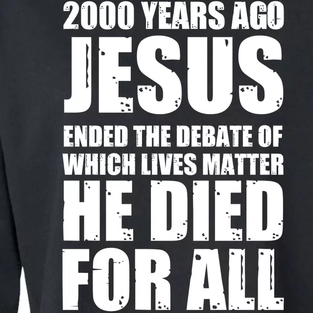 2000 Years Ago Jesus Ended The Debate Of Which Lives Matter Cropped Pullover Crew