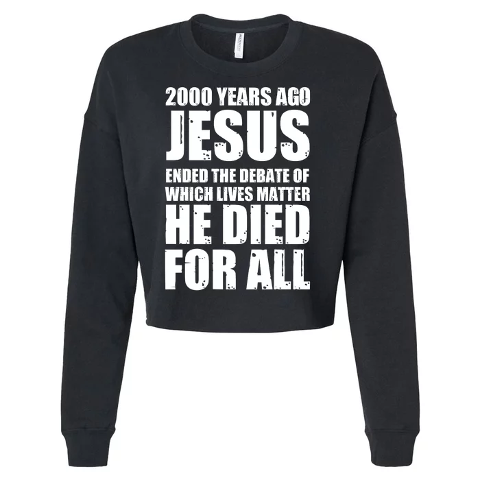 2000 Years Ago Jesus Ended The Debate Of Which Lives Matter Cropped Pullover Crew