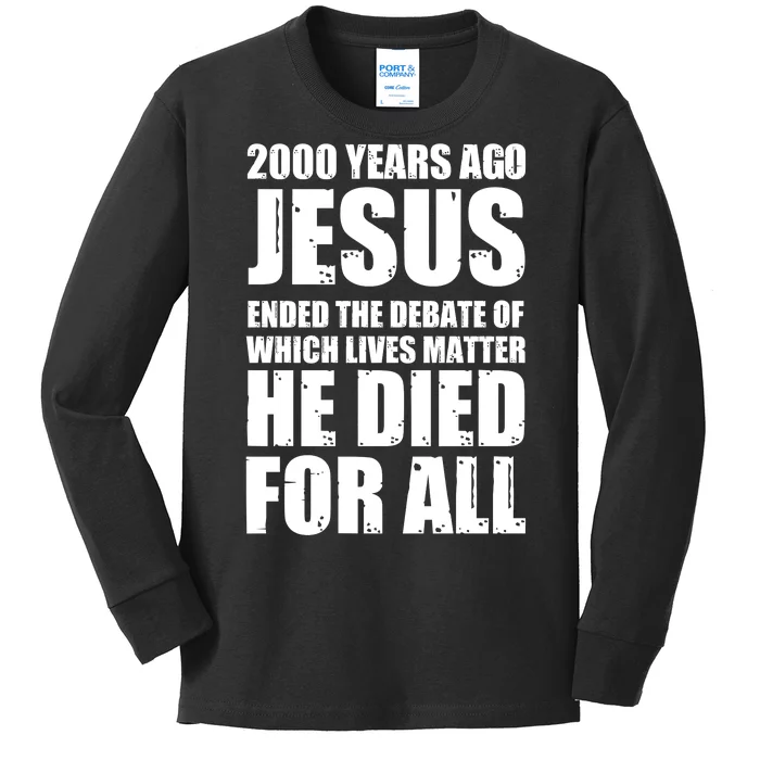 2000 Years Ago Jesus Ended The Debate Of Which Lives Matter Kids Long Sleeve Shirt