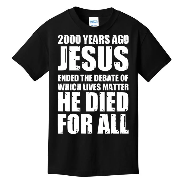 2000 Years Ago Jesus Ended The Debate Of Which Lives Matter Kids T-Shirt