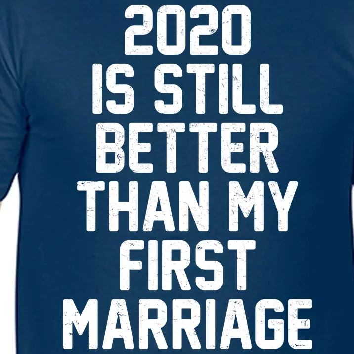 2020 Is Still Better Than My First Marriage Comfort Colors T-Shirt