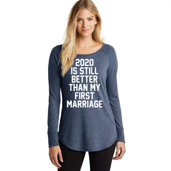 2020 Is Still Better Than My First Marriage Women's Perfect Tri Tunic Long Sleeve Shirt