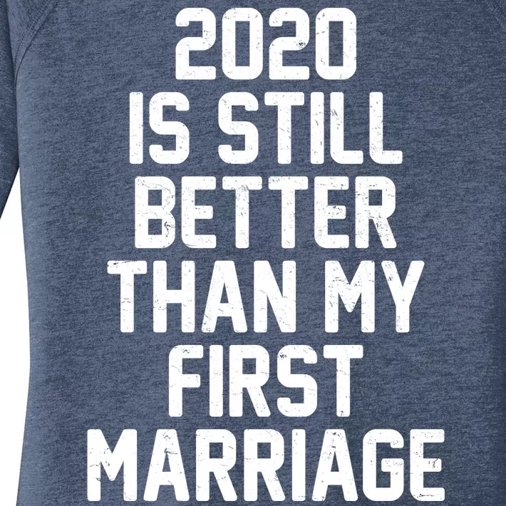 2020 Is Still Better Than My First Marriage Women's Perfect Tri Tunic Long Sleeve Shirt