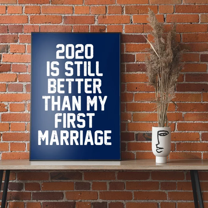 2020 Is Still Better Than My First Marriage Poster