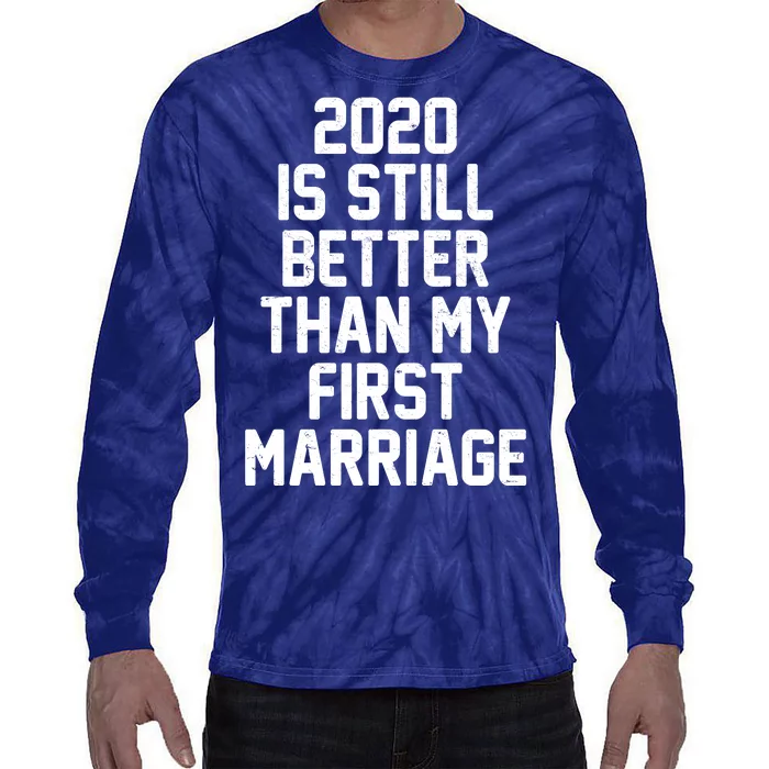 2020 Is Still Better Than My First Marriage Tie-Dye Long Sleeve Shirt