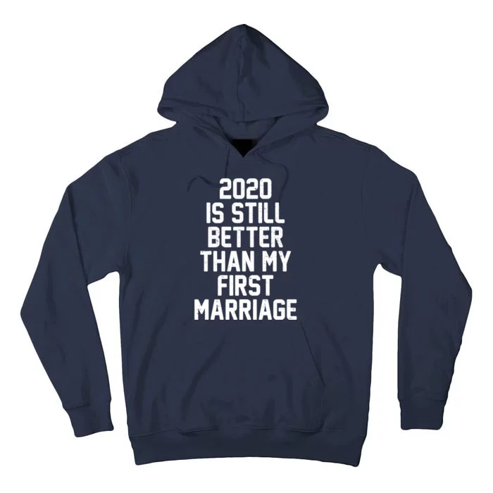 2020 Is Still Better Than My First Marriage Tall Hoodie