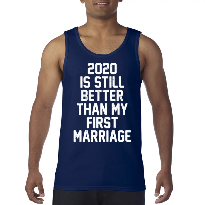 2020 Is Still Better Than My First Marriage Tank Top