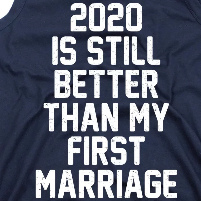 2020 Is Still Better Than My First Marriage Tank Top