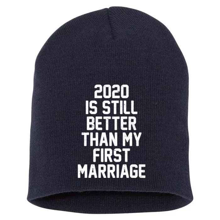 2020 Is Still Better Than My First Marriage Short Acrylic Beanie