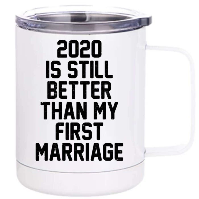 2020 Is Still Better Than My First Marriage Front & Back 12oz Stainless Steel Tumbler Cup