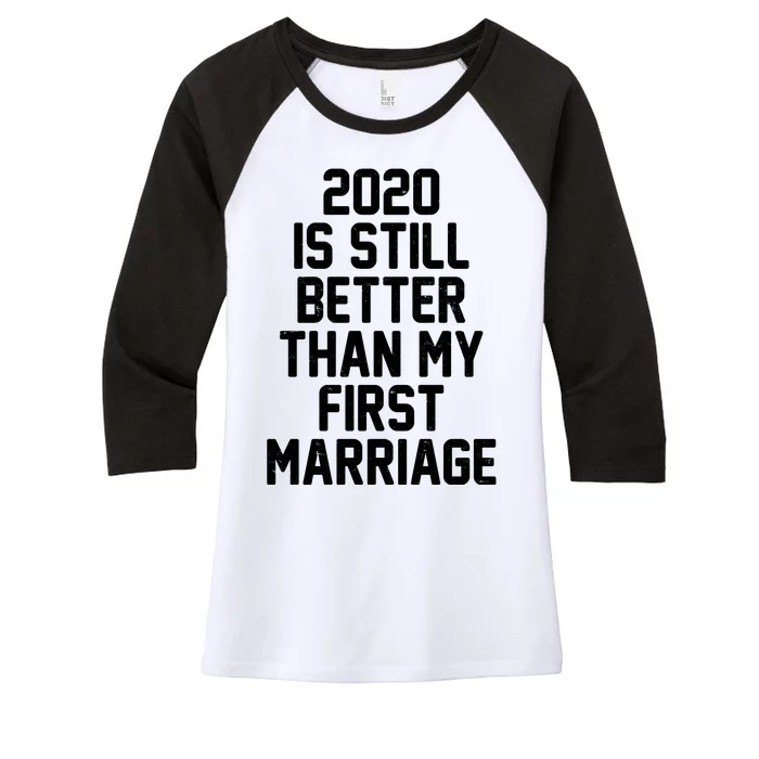 2020 Is Still Better Than My First Marriage Women's Tri-Blend 3/4-Sleeve Raglan Shirt