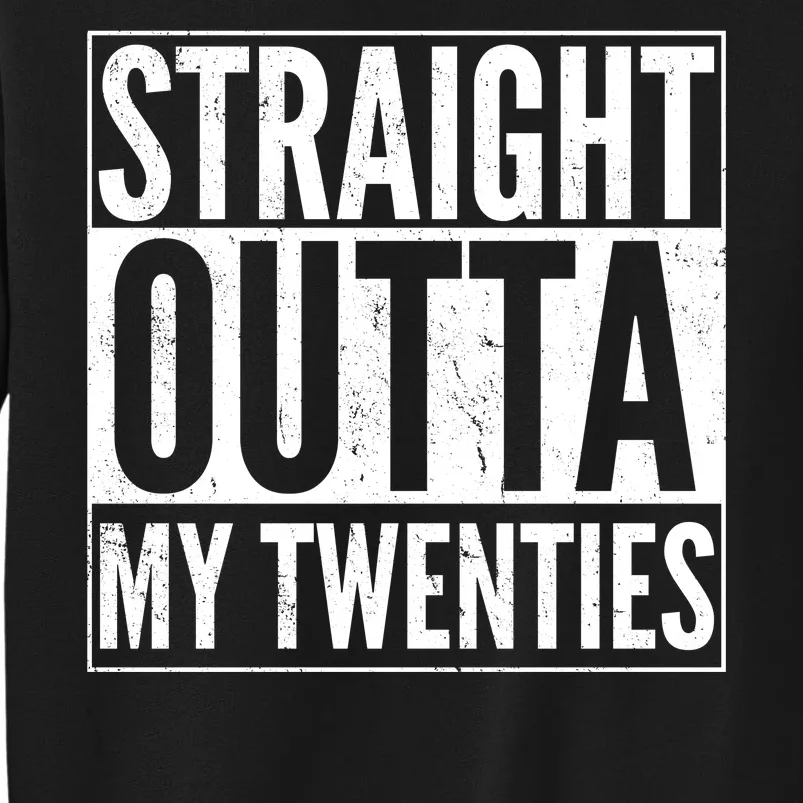 20th Birthday - Straight Outta My Twenties Tall Sweatshirt