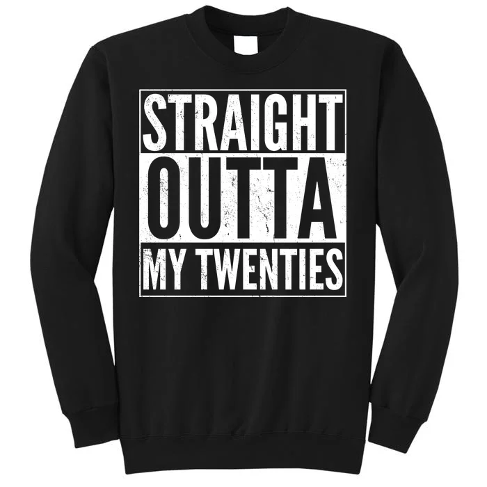 20th Birthday - Straight Outta My Twenties Tall Sweatshirt