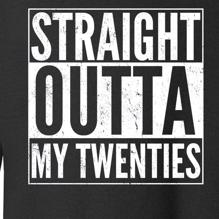 20th Birthday - Straight Outta My Twenties Toddler Sweatshirt