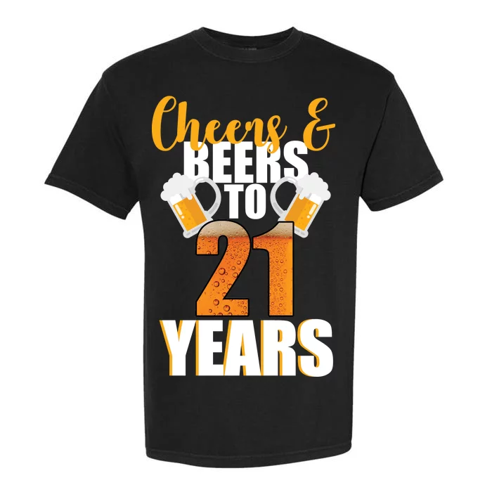 21st Birthday Cheers & Beers To 21 Years Garment-Dyed Heavyweight T-Shirt