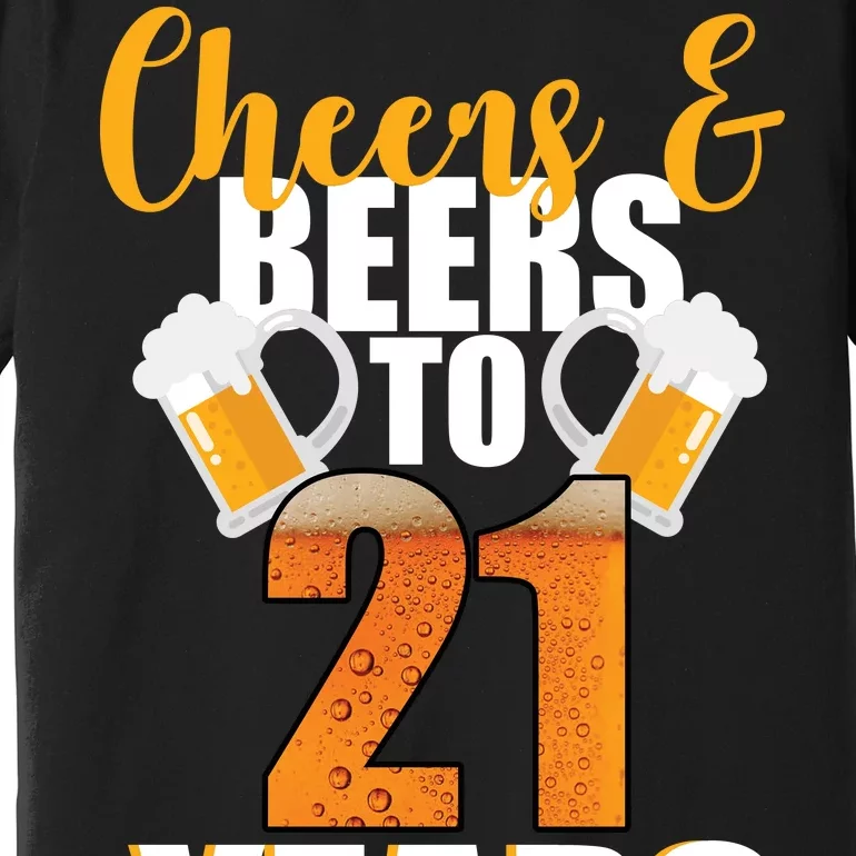 21st Birthday Cheers & Beers To 21 Years Premium T-Shirt