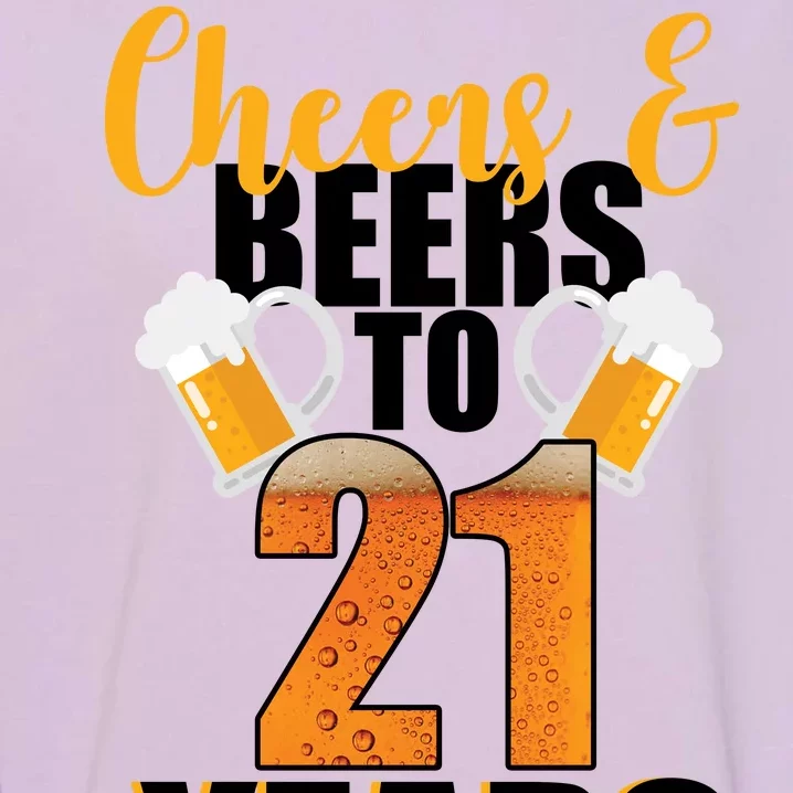 21st Birthday Cheers & Beers To 21 Years Garment-Dyed Sweatshirt