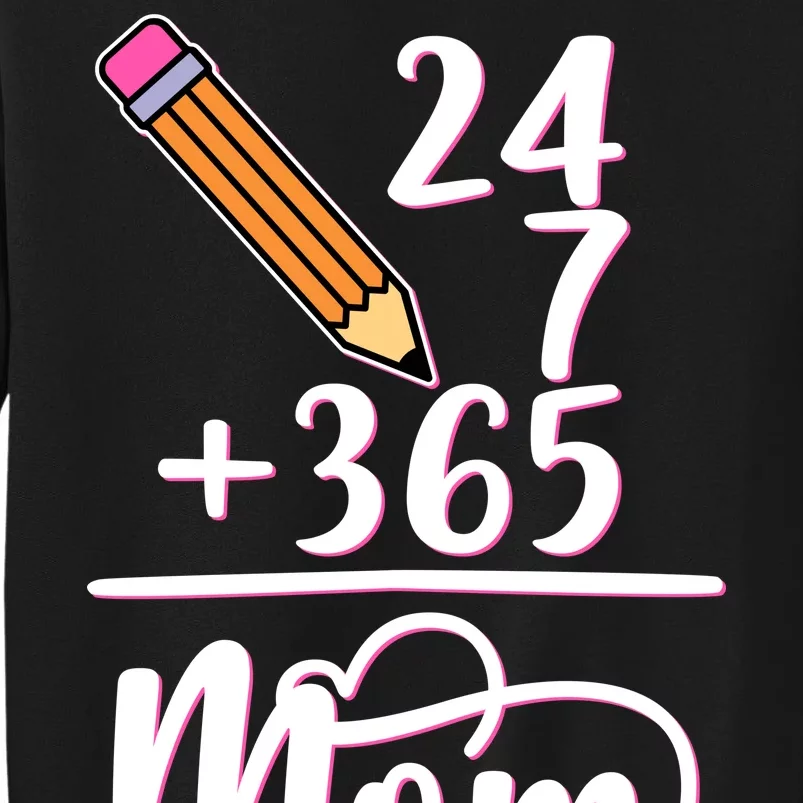 24 7 365 Days Mom Tall Sweatshirt