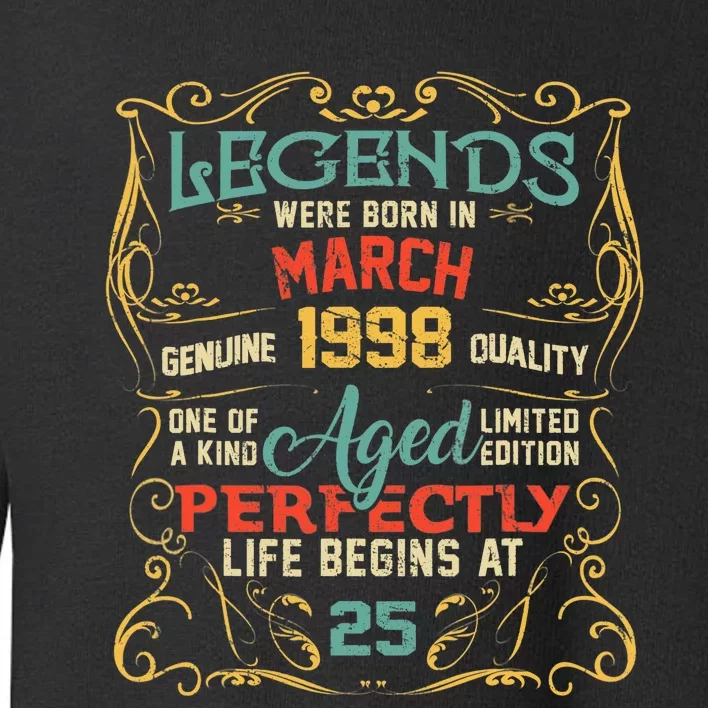 25th Birthday Gift 25 Year Old Legend Since March 1998 Toddler Sweatshirt