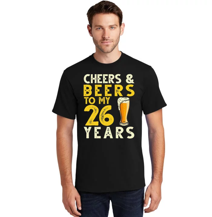 26th Birthday Gift Cheers And Beers To My 26 Years Old Bday Tall T-Shirt