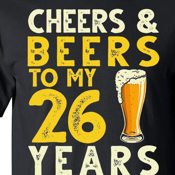 26th Birthday Gift Cheers And Beers To My 26 Years Old Bday Tall T-Shirt