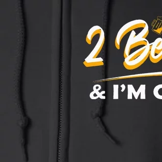 2 Beers & IM Gay Funny Beer Drinking Full Zip Hoodie