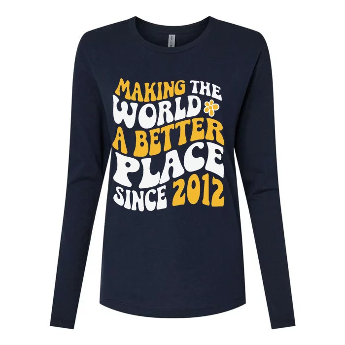 2012 Birthday Making The World A Better Place Since 2012 Womens Cotton Relaxed Long Sleeve T-Shirt