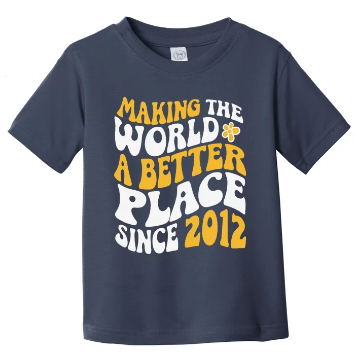 2012 Birthday Making The World A Better Place Since 2012 Toddler T-Shirt