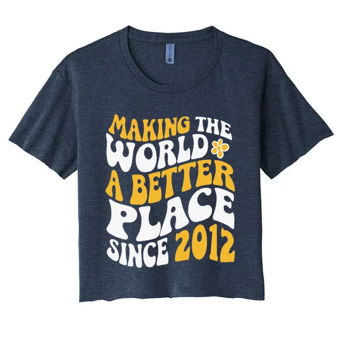 2012 Birthday Making The World A Better Place Since 2012 Women's Crop Top Tee