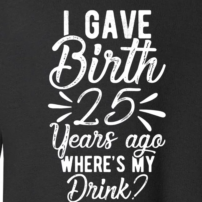 25th Birthday Mom Of 25 Year Old Son Daughter Birthday Toddler Sweatshirt