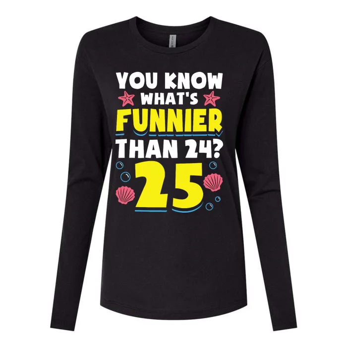 25th Birthday WhatS Funnier Than 24 ItS 25 Years Old Womens Cotton Relaxed Long Sleeve T-Shirt